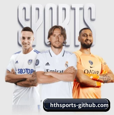 华体会体育围绕看球场景设计的核心服务 | HTH SPORTS